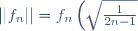 ||f_n|| = f_n\left(\sqrt{\frac{1}{2n-1}}\right) = \frac{1}{\sqrt{2n-1}\left(1+\frac{1}{2n-1}\right)^n}